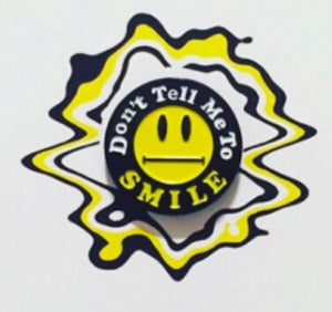 Don't Tell me to Smile Pin